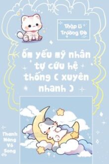 [BHTT – QT Hoàn] Ốm yếu mỹ nhân tự cứu hệ thống ( xuyên nhanh )