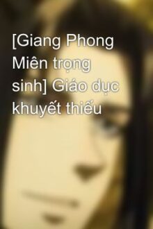 [Giang Phong Miên trọng sinh] Giáo dục khuyết thiếu
