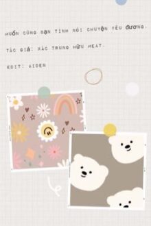 [Hoàn-Song Tính] Muốn Cùng Bạn Tình Nói Chuyện Yêu Đương