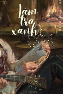 [EDIT – HOÀN] Làm Trà Xanh Ở Trường Quý Tộc Anh Quốc