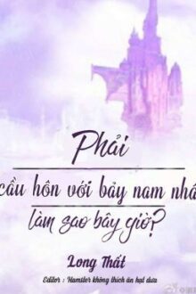 (1-199) Phải cầu hôn với bảy nam nhân, làm sao bây giờ?