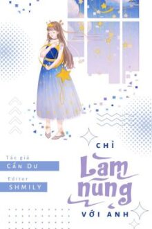 [Edit – Hoàn] Chỉ làm nũng với anh