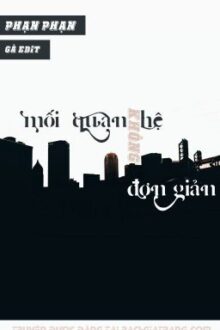 [BHTT 18+ EDIT HOÀN] Mối quan hệ không đơn giản – Phạn Phạn