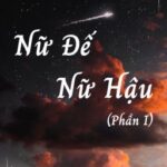 [BHTT] [Edit – Hoàn] Nữ Đế Nữ Hậu (Phần I) – Shmily Thần