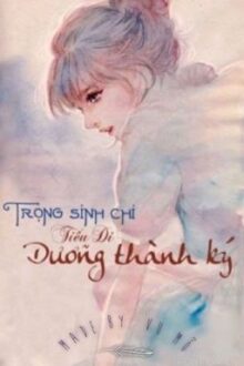 Trọng sinh chi tiểu Di dưỡng thành ký [GL – Hiện đại]•[Hoàn thành]