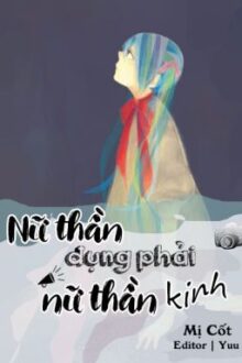[BHTT] [Edited] Nữ Thần Đụng Phải Nữ Thần Kinh