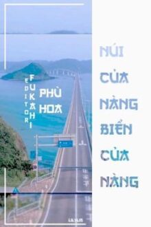 [BHTT][Edit][Hoàn] Núi của nàng, biển của nàng – Phù Hoa