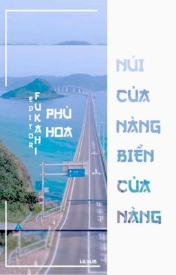 [BHTT][Edit][Hoàn] Núi của nàng, biển của nàng – Phù Hoa Poster