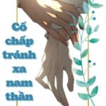 [Edit – Full] Cố Chấp Tránh Xa Nam Thần – Sở Chấp