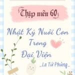 [Xuyên Sách/Hoàn] Thập niên 60: Nhật Ký Nuôi Con Trong Đại Viện