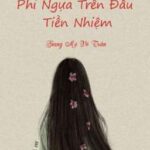 [BHTT] [Edit]Phi Ngựa Trên Đầu Tiền Nhiệm – Giang Mộ Vô Trần
