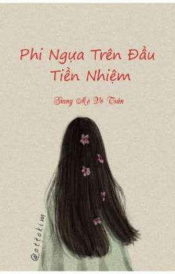 [BHTT] [Edit]Phi Ngựa Trên Đầu Tiền Nhiệm – Giang Mộ Vô Trần