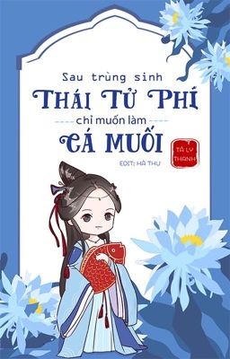 [HOÀN-EDIT] SAU TRÙNG SINH, THÁI TỬ PHI CHỈ MUỐN LÀM CÁ MUỐI Poster