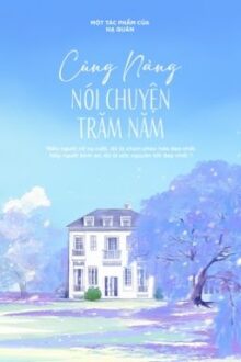 Bách hợp | Cùng Nàng Nói Chuyện Trăm Năm – Hạ Quân | Bản gốc | Hoàn