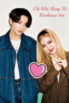Cả Đời Sủng Ái (Kookrose – Ver)