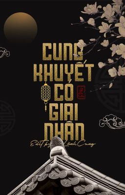 [HOÀN] Cung Khuyết Có Giai Nhân [Edit] – Lệ Tiêu Poster
