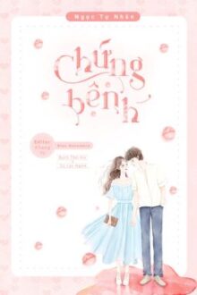 [HOÀN][EDIT] CHỨNG BỆNH – NGỌC TỰ NHÂN