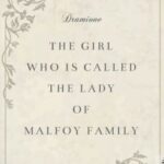 THE GIRL WHO IS CALLED THE LADY OF MALFOY FAMILY (DRAMIONE)