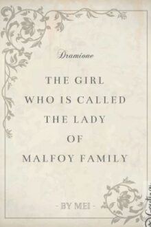 THE GIRL WHO IS CALLED THE LADY OF MALFOY FAMILY (DRAMIONE)