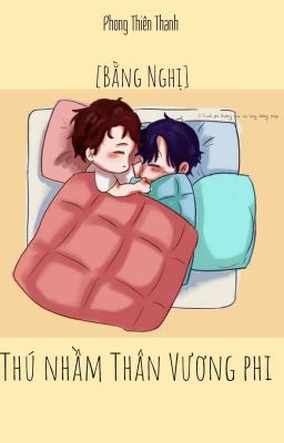 [Bằng Nghị] Thú nhầm Thân Vương phi ✔️ Poster