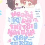 [ĐAM MỸ/DONE] Ngoài IQ cao ra thì tôi chỉ có hai bàn tay trắng [Vô Hạn Lưu]