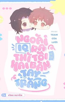 [ĐAM MỸ/DONE] Ngoài IQ cao ra thì tôi chỉ có hai bàn tay trắng [Vô Hạn Lưu] Poster