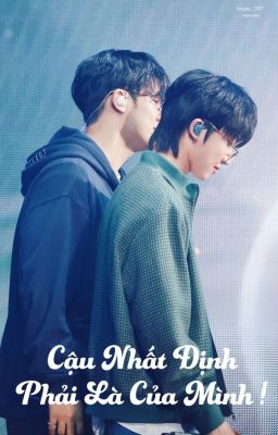 [GYUHAO] Cậu Nhất Định Phải Là Của Mình ! Poster