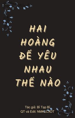 HAI HOÀNG ĐẾ YÊU NHAU THẾ NÀO [ĐAM][EDIT][HOÀN] – BỈ TẠP BỈ Poster