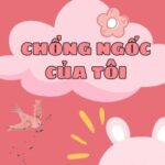 [Full] – [H] CHỒNG NGỐC CỦA TÔI.