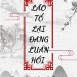 [Phần 1/Hoàn/ĐM] Lão Tổ Lại Đang Luân Hồi