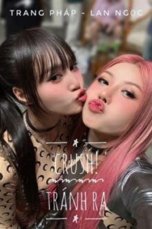 Crush! Tránh ra [ Trang Pháp – Lan Ngọc ]