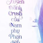 Xuyên thành crush của nam phụ phản diện