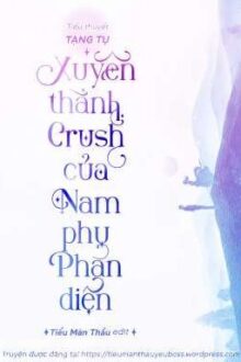 Xuyên thành crush của nam phụ phản diện
