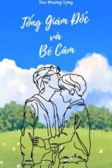 [Edit Hoàn/Đam Mỹ] Tổng Giám Đốc Và Bé Câm – Thu Phong Tụng