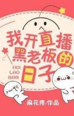 Ta Mở Trực Tiếp Hắc Ông Chủ Tháng Ngày