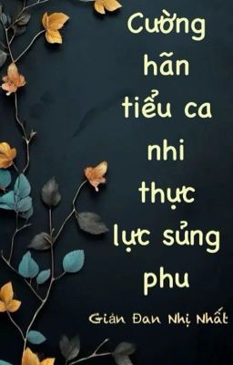 Cường Hãn Tiểu Ca Nhi Thực Lực Sủng Phu