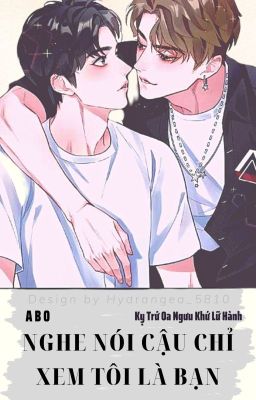 [Abo/Hoàn][Dm] Nghe Nói Cậu Chỉ Xem Tôi Là Bạn