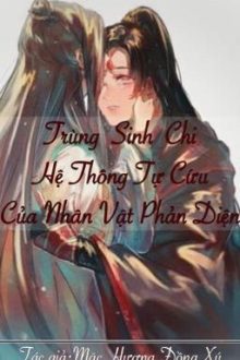 Trùng Sinh Chi Hệ Thống Tự Cứu Của Nhân Vật Phản Diện