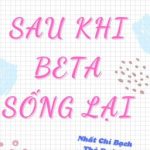 [Đam Mỹ – Ab – Hoàn Thành] Sau Khi Beta Sống Lại