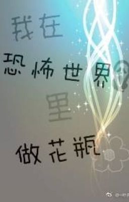 Ta Làm Bình Hoa Trong Thế Giới Kinh Khủng