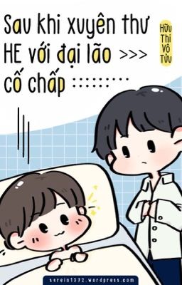 [Đm/Edit] [Hoàn] Sau Khi Xuyên Thư He Với Ông Chủ Cố Chấp – Hữu Thi Vô Tửu