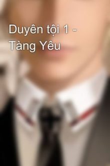 Duyên Tội 1 – Tàng Yêu