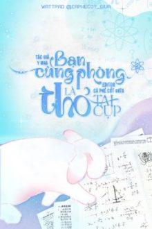[Đm/Edit] Bạn Cùng Phòng Là Thỏ Tai Cụp
