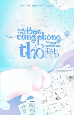 [Đm/Edit] Bạn Cùng Phòng Là Thỏ Tai Cụp