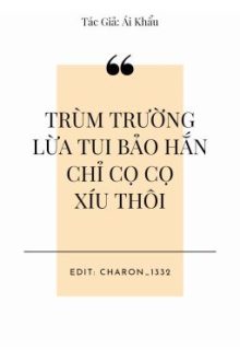 [ Done – Đam Mỹ/Thô Tục] Trùm Trường Lừa Tui Bảo Hắn Chỉ Cọ Cọ Xíu Thôi.
