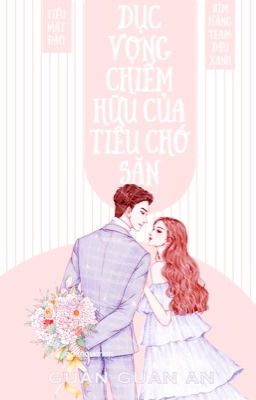 [Hoàn- Caoh-Đang Beta] Dục Vọng Chiếm Hữu Của Tiểu Chó Săn