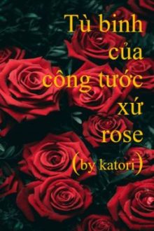 [Abo/ Giam Cầm/Cao H ] Tù Binh Của Công Tước Xứ Rose