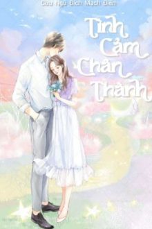 [Hoàn – Đang Beta] Tình Cảm Chân Thành – Cửu Ngũ Đích Mạch Điền