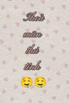 [Thô Tục/H+/Song Tính]  Tuyển Tập Thoả Mãn Thú Tính