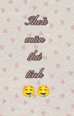 [Thô Tục/H+/Song Tính]  Tuyển Tập Thoả Mãn Thú Tính